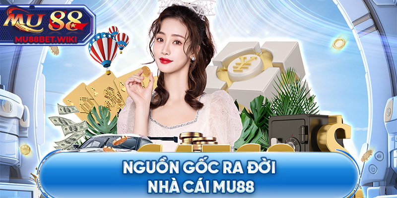 Nguồn gốc ra đời nhà cái MU88