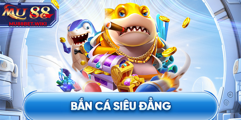 Bắn cá siêu đẳng