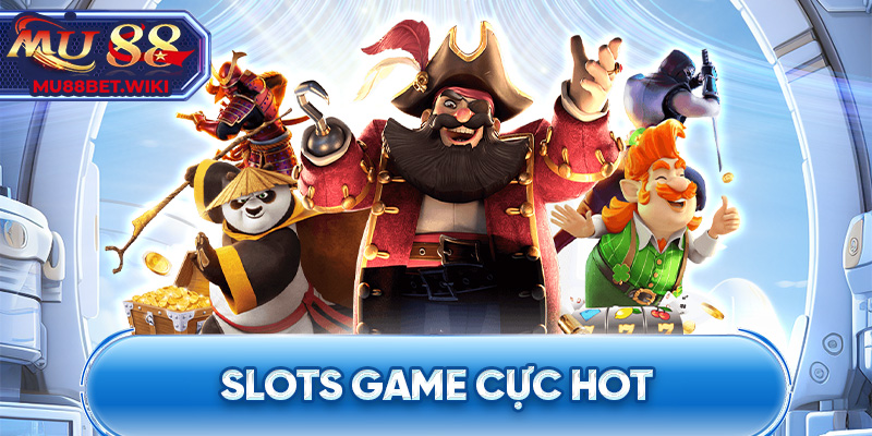 Slots game cực hot